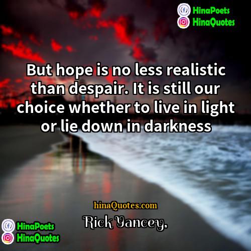 Rick Yancey Quotes | But hope is no less realistic than